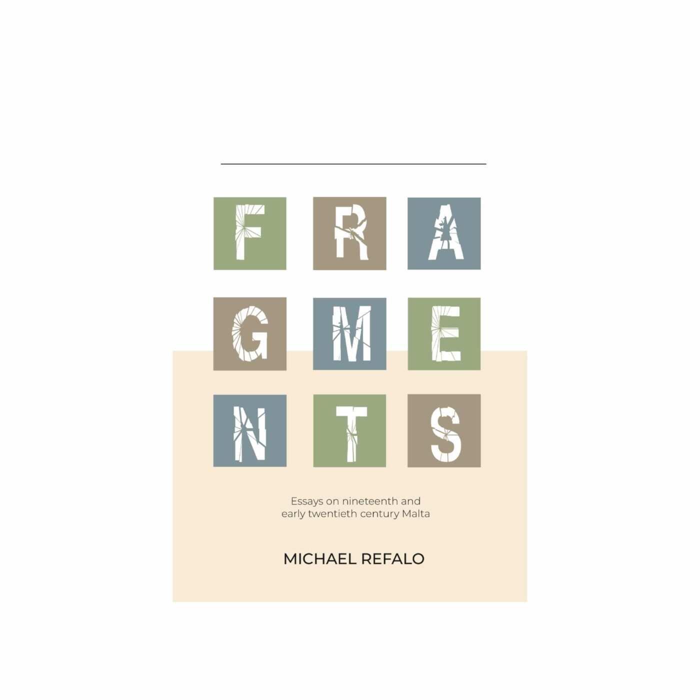 Fragments, Essays on nineteenth and early twentieth century Malta, Michael Refalo
