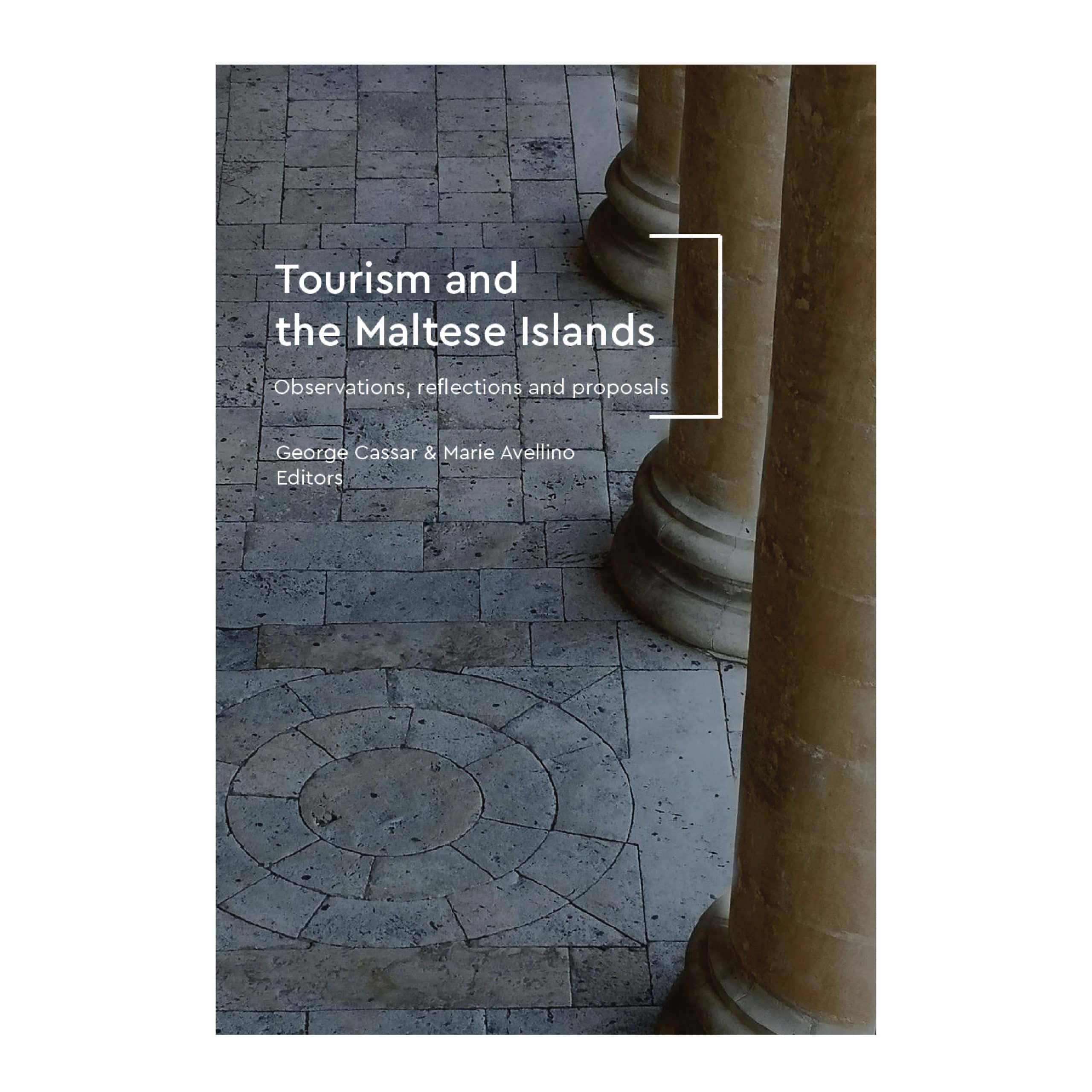 Tourism and the Maltese Islands: Observations, reflections & proposals. Editors George Cassar & Marie Avellino