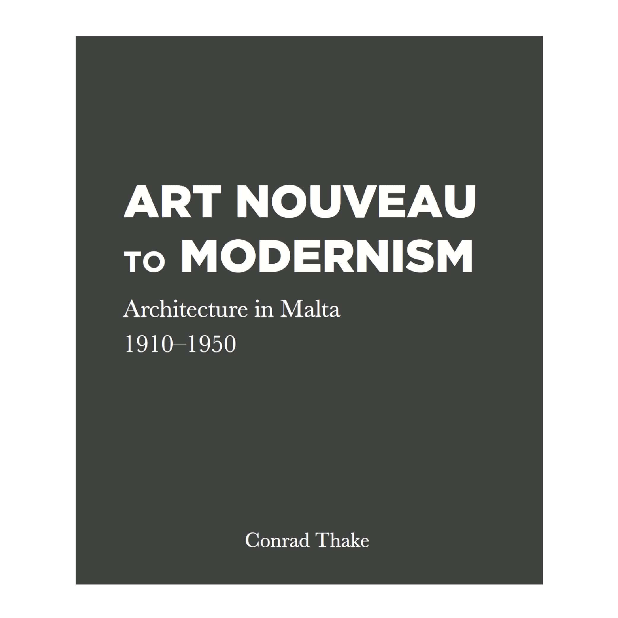 Art Nouveau to Modernism, Architecture in Malta, 1910-1950, Conrad Thake