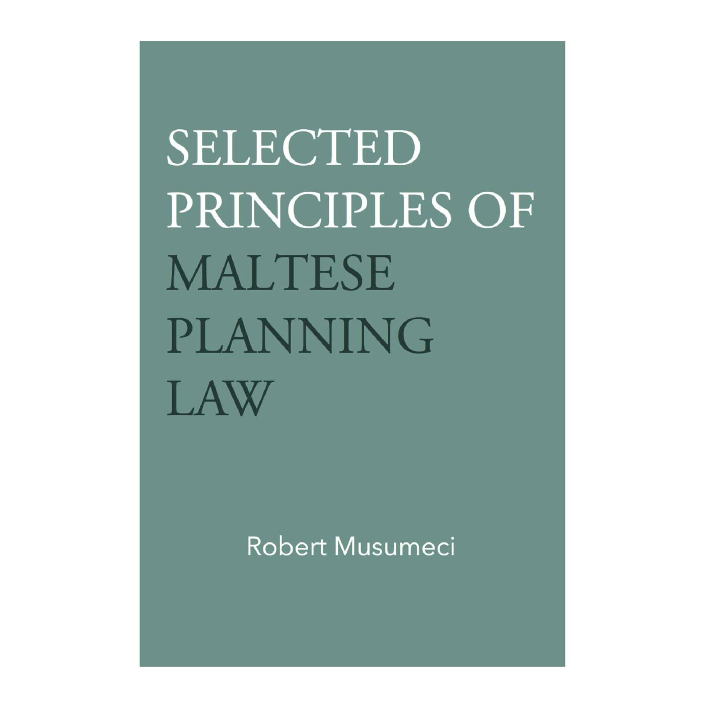 Selected Principles of Maltese Planning Law, Robert Musumeci