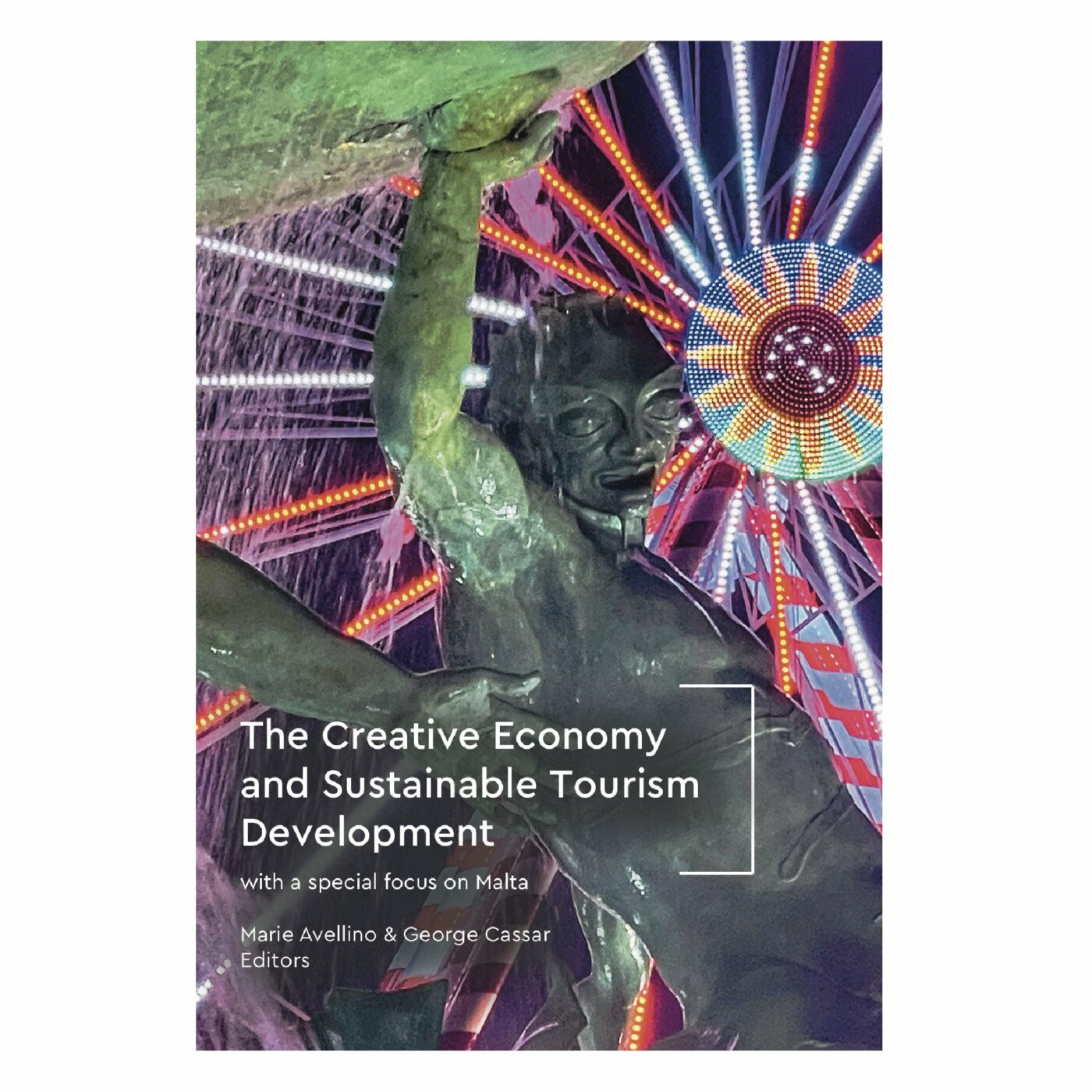 The Creative Economy and Sustainable Tourism Development, Editors: Marie Avellino & George Cassar