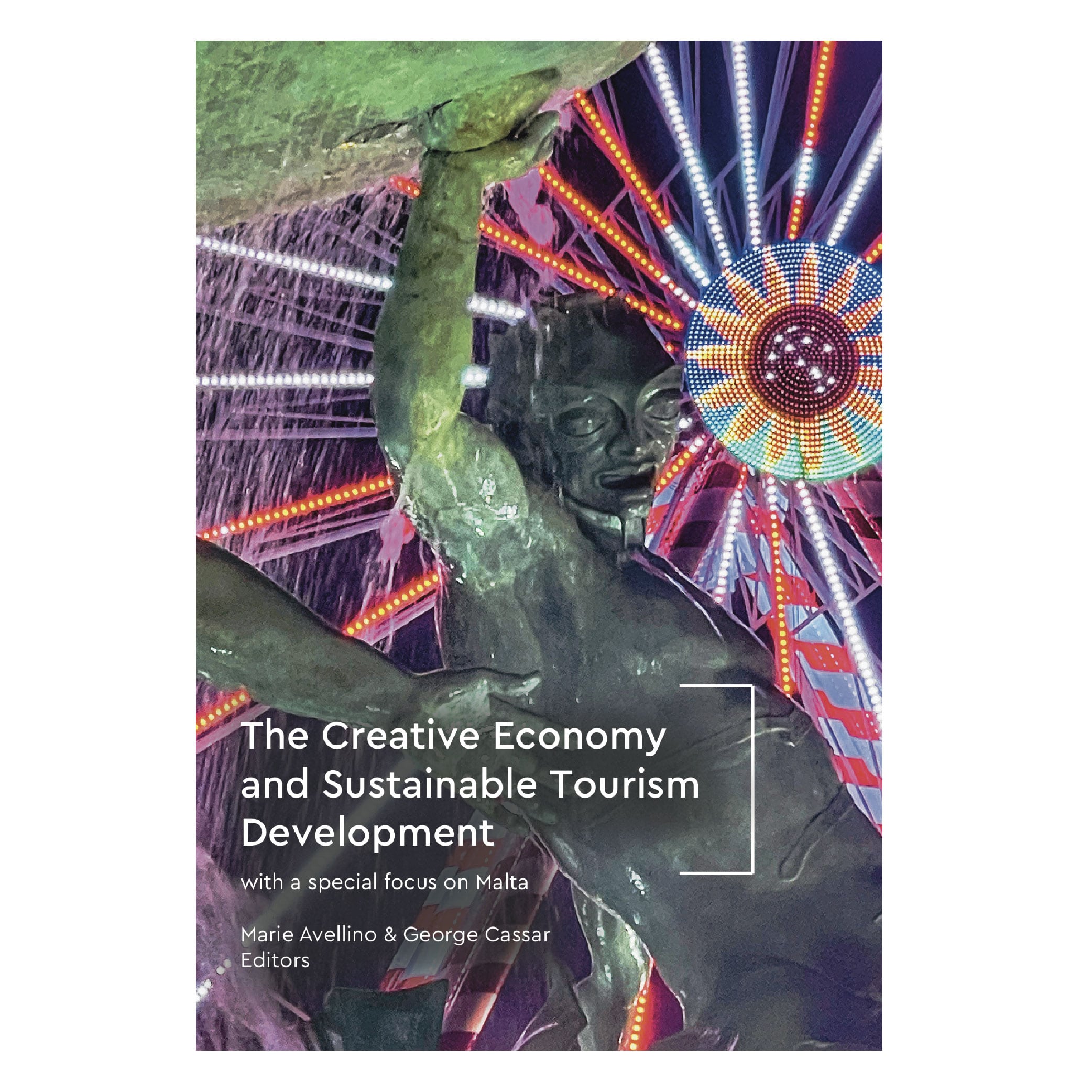 The Creative Economy and Sustainable Tourism Development, Editors: Marie Avellino & George Cassar