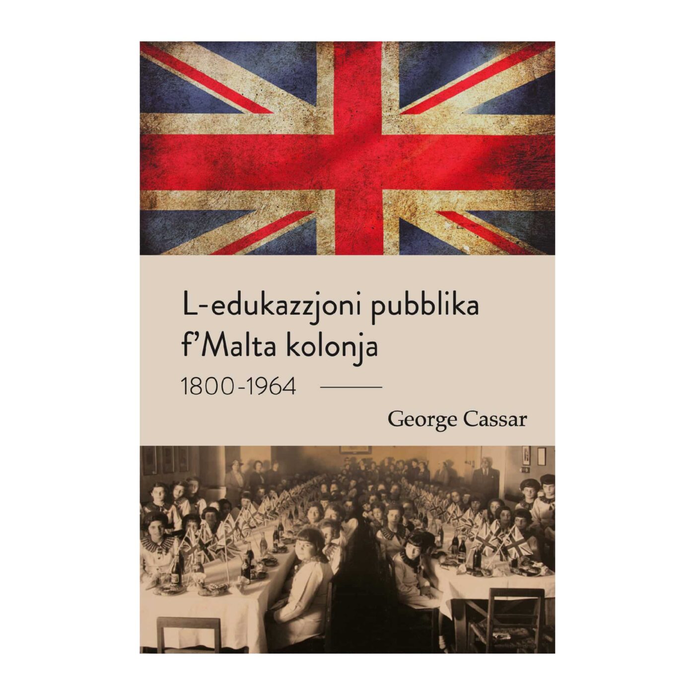 L-Edukazzjoni Pubblika f'Malta Kolonja - 1800-1964, George Cassar
