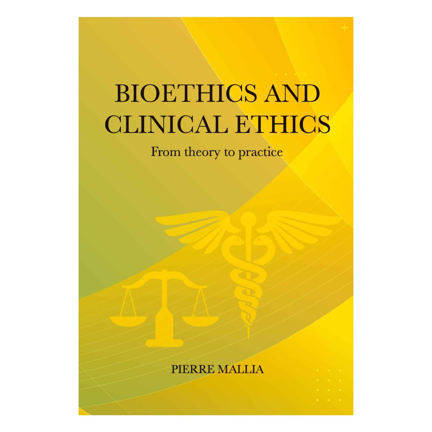 Bioethics and Clinical Ethics, From theory to practice, Pierre Mallia