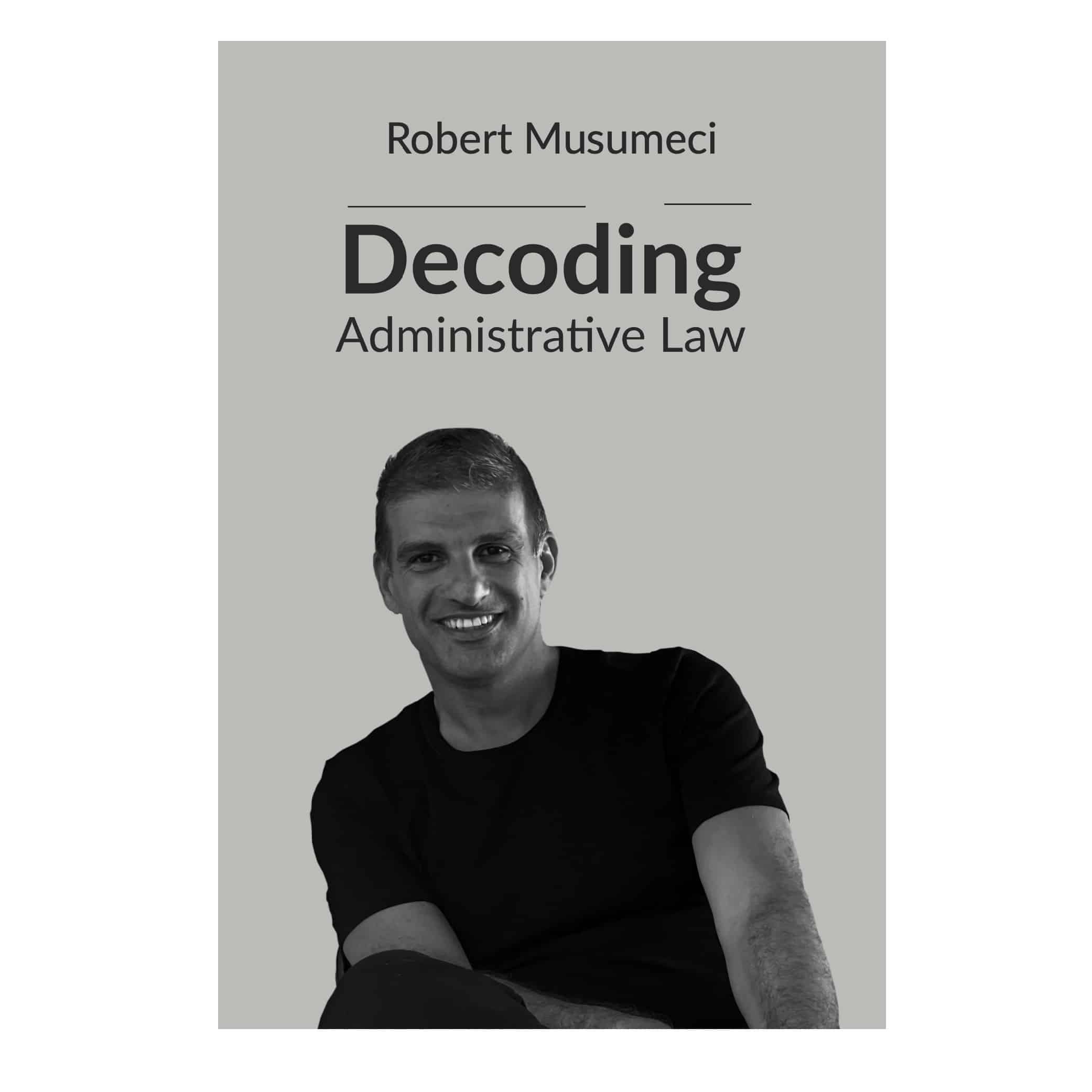 Decoding Administrative Law, Robert Musumeci