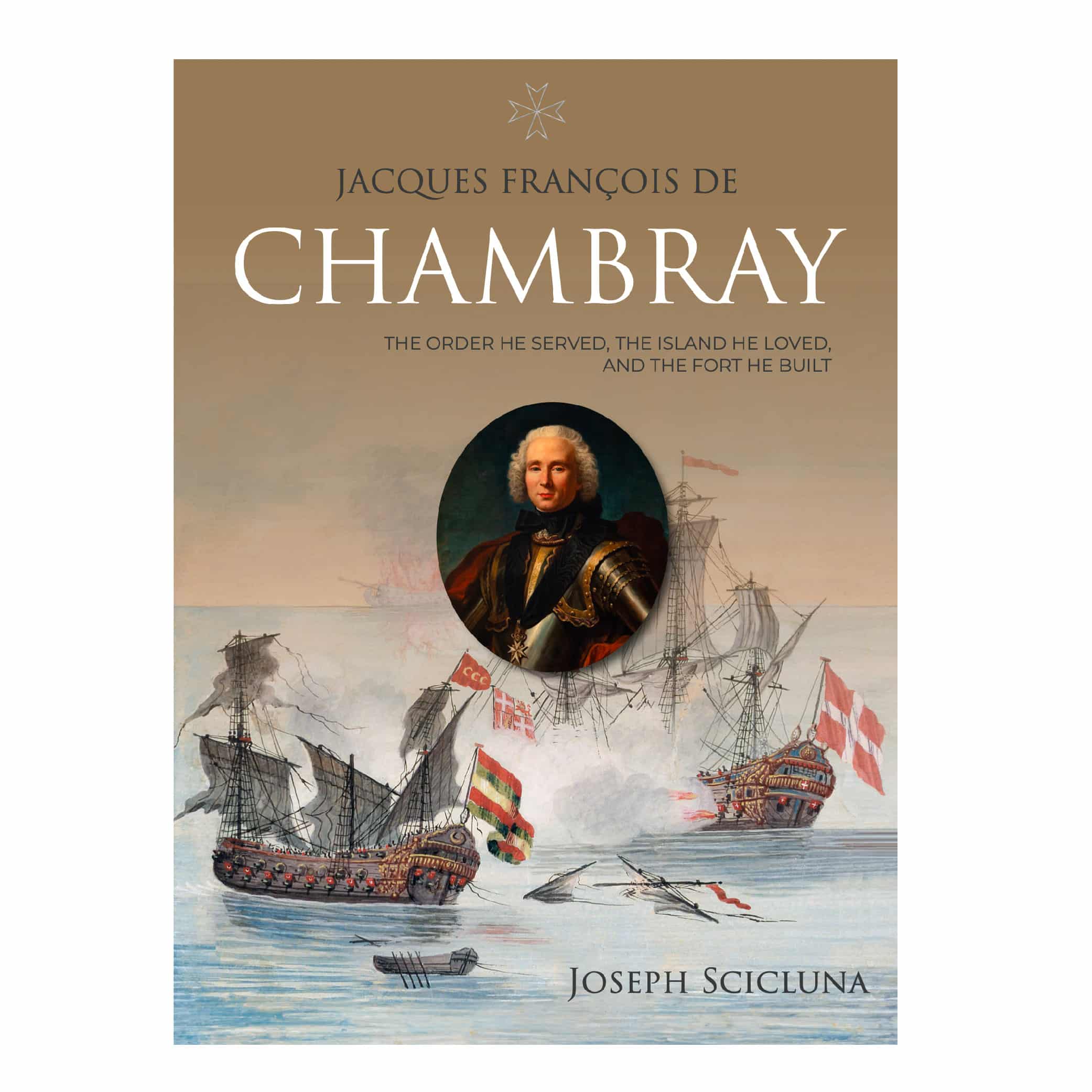 Jacques Francois de Chambray, The Order he served, The Island he loved, The Fort he built, Joseph Scicluna