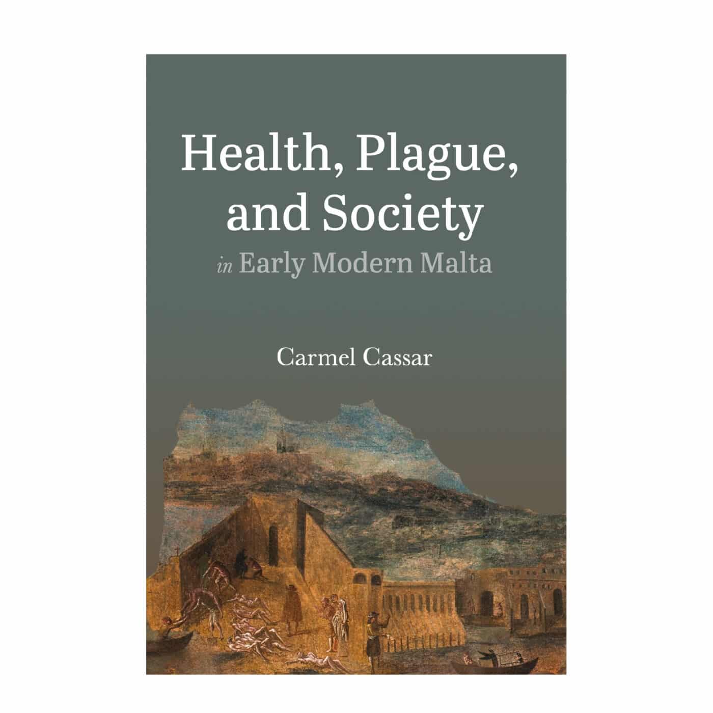 Health, Plague and Society in Early Modern Malta, by Carmel Cassar