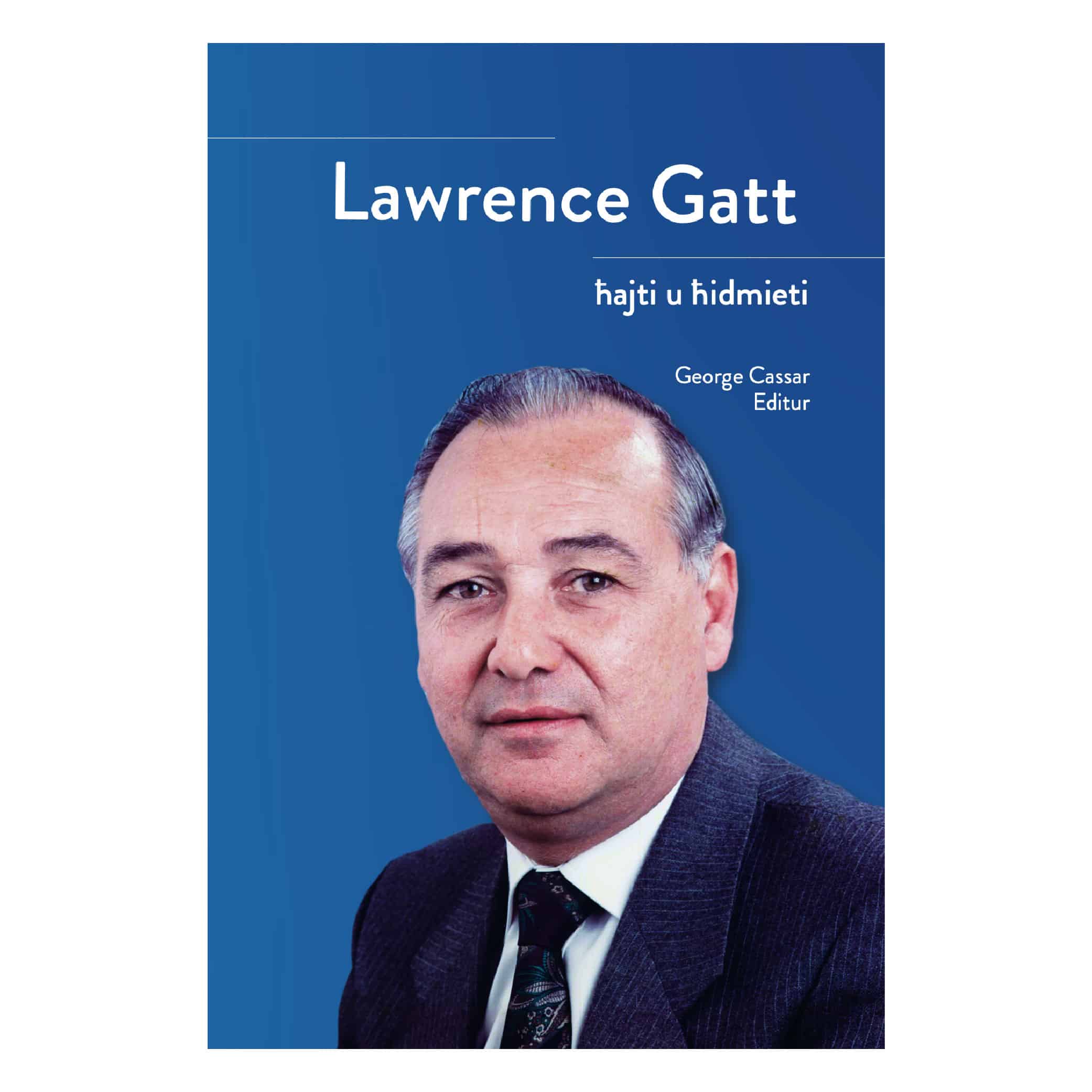 Lawrence Gatt, Ħajti u Ħidmieti. Editur George Cassar