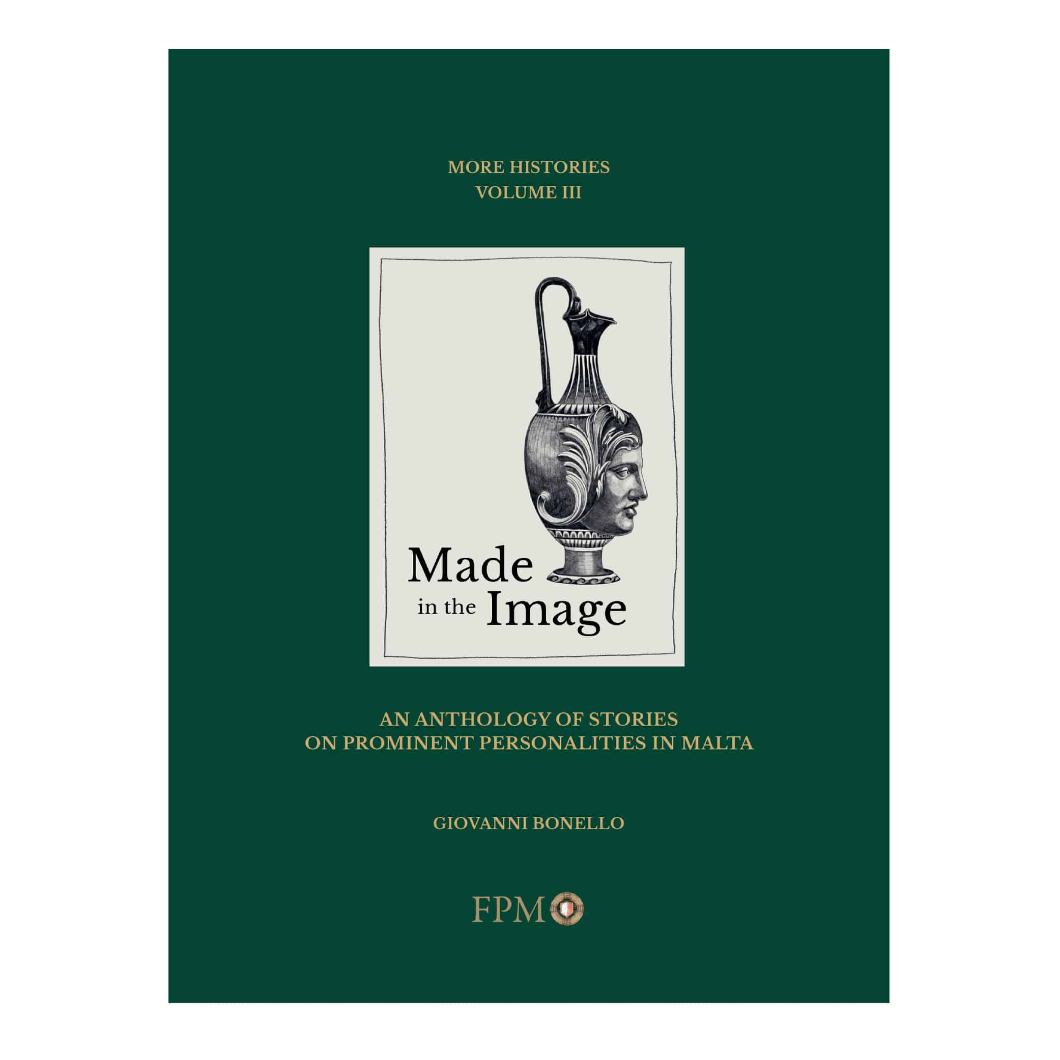 Made in the Image. An Anthology of Stories on Prominent Personalities in Malta, by Giovanni Bonello