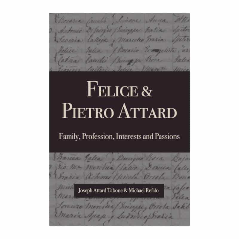 Felice & Pietro Attard. Family, Profession, Interests and Passions. Authors: Joseph Attard Tabone & Michael Refalo