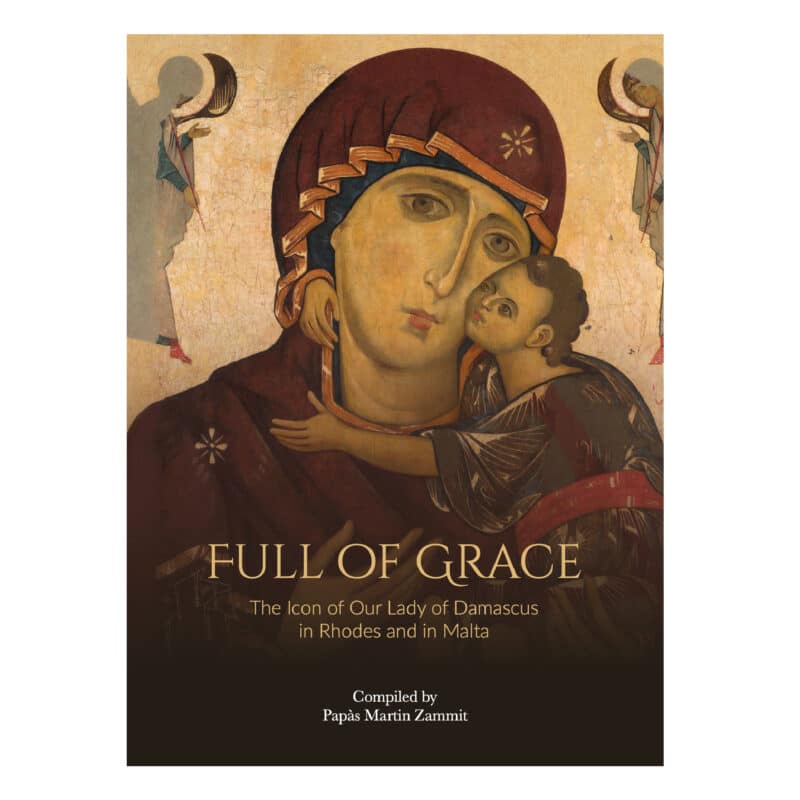 Full of Grace, The Icon of Our Lady of Damascus in Rhodes and in Malta. Complied Papàs Martin Zammit