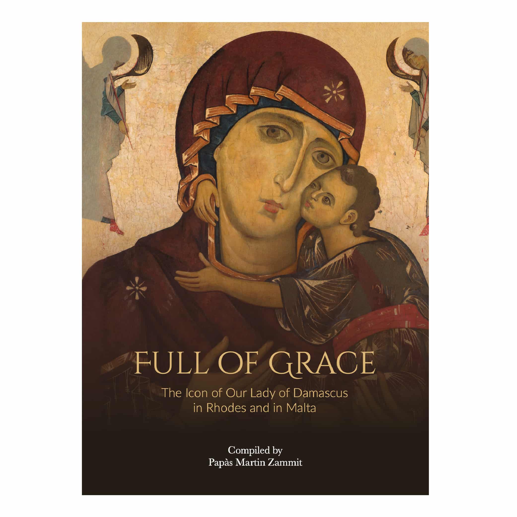 Full of Grace, The Icon of Our Lady of Damascus in Rhodes and in Malta. Complied Papàs Martin Zammit